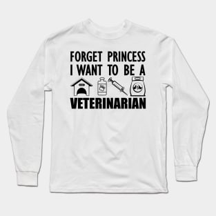 Veterinary Student - Forget princess I want to be a veterinarian Long Sleeve T-Shirt